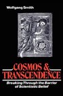 Cosmos and Transcendence Breaking Through the Barrier of Scientistic Belief