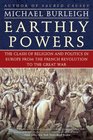 Earthly Powers The Clash of Religion and Politics in Europe from the French Revolution to the Great War