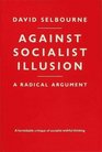 Against Socialist Illusion  A Radical Argument