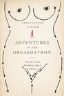 Adventures in the Orgasmatron: How the Sexual Revolution Came to America