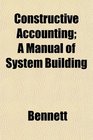 Constructive Accounting A Manual of System Building