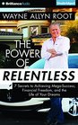 The Power of Relentless 7 Secrets to Achieving MegaSuccess Financial Freedom and the Life of Your Dreams