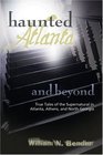 Haunted Atlanta and Beyond Ghost Stories from Atlanta Athens and North Georgia