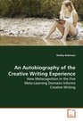 An Autobiography of the Creative Writing Experience How Metacognition in the Five MetaLearning Domains Informs  Creative Writing