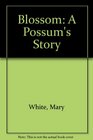 Blossom A Possum's Story