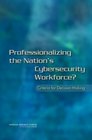 Professionalizing the Nation's Cybersecurity Workforce Criteria for DecisionMaking