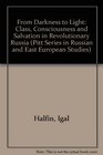 From Darkness To Light Class Consciousness and Salvation in Revolutionary Russia