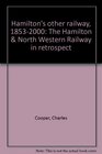HAMILTON'S OTHER RAILWAY 18532000 The Hamilton and North Western Railway in Retrospect