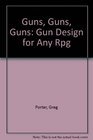 Guns Guns Guns Gun Design for Any Rpg