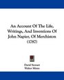 An Account Of The Life Writings And Inventions Of John Napier Of Merchiston