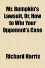 Mr Bumpkin's Lawsuit Or How to Win Your Opponent's Case