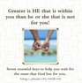 Greater is HE that is within you than he or she that is not for you Seven essential keys to help you wait for the mate that God has for you