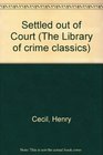 Settled Out of Court (The Library of Crime Classics)