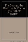 The Stones the Dark Earth Poems By Elizabeth Herron