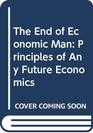 The End of Economic Man Principles of Any Future Economics