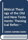 Biblical Theology of the Old and New Testaments Theological Reflection on the Christian Bible