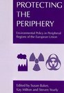 Protecting the Periphery Environmental Policy in the Peripheral Regions of the European Union