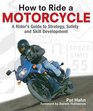 How To Ride A Motorcycle A Rider's Guide to Strategy Safety and Skill Development
