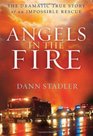 Angels in the Fire The Dramatic True Story of an Impossible Rescue