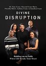 Divine Disruption Holding on to Faith When Life Breaks Your Heart