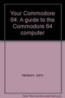 Your Commodore 64 A guide to the Commodore 64 computer