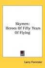 Skymen Heroes Of Fifty Years Of Flying