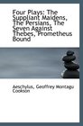 Four Plays The Suppliant Maidens The Persians The Seven Against Thebes Prometheus Bound