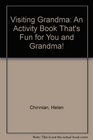 Visiting Grandma An Activity Book That's Fun for You and Grandma