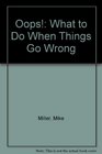 Oops What to Do When Things Go Wrong