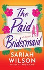 The Paid Bridesmaid A Novel