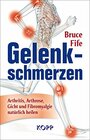 Gelenkschmerzen Arthritis Arthrose Gicht und Fibromyalgie natrlich heilen