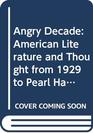 THE ANGRY DECADEAMERICAN LITERATURE AND THOUGHT FROM 1929 TO PEARL HARBOR