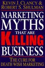 Marketing Myths That Are Killing Business The Cure for Death Wish Marketing