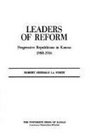 Leaders of Reform Progressive Republicans in Kansas 19001916