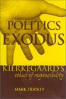 The Politics of Exodus Soren Kierkegaard's Ethics of Responsibility
