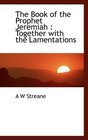 The Book of the Prophet Jeremiah Together with the Lamentations