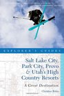 Explorer's Guide Salt Lake City Park City Provo  Utah's High Country Resorts A Great Destination