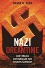 Nazi Dreamtime Australian Enthusiasts for Hitler's Germany