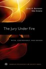 The Jury Under Fire Myth Controversy and Reform