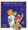 Using Your Head A Children's Book About Effective Thinking and Learning
