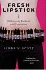 Fresh Lipstick  Redressing Fashion and Feminism