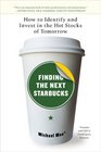 Finding the Next Starbucks How to Identify and Invest in the Hot Stocks of Tomorrow