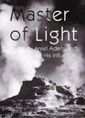 Master of Light Ansel Adams and His Influences