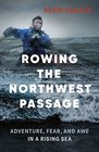 Rowing the Northwest Passage Adventure Fear and Awe in a Rising Sea
