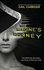The Heroine's Journey For Writers Readers and Fans of Pop Culture