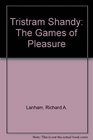 Tristram Shandy The Games of Pleasure