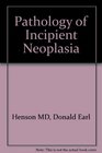 The Pathology of Incipient Neoplasia