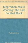 Sing When You're Winning The Last Football Book