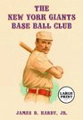 The New York Giants Base Ball Club The Growth of a Team and a Sport 1870 to 1900