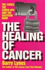 The Healing of Cancer The Cures the CoverUps   and the Solution Now